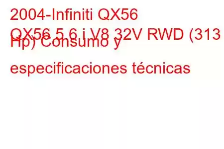 2004-Infiniti QX56
QX56 5.6 i V8 32V RWD (313 Hp) Consumo y especificaciones técnicas