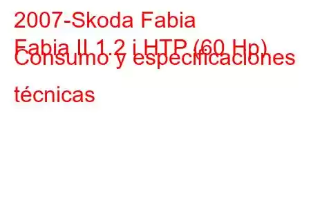 2007-Skoda Fabia
Fabia II 1.2 i HTP (60 Hp) Consumo y especificaciones técnicas