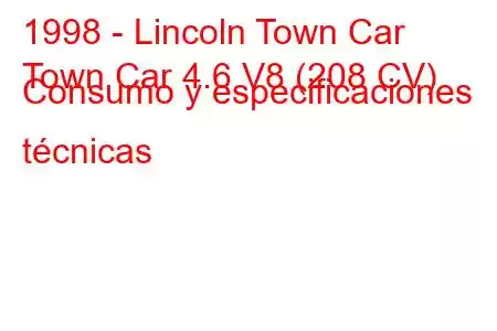 1998 - Lincoln Town Car
Town Car 4.6 V8 (208 CV) Consumo y especificaciones técnicas