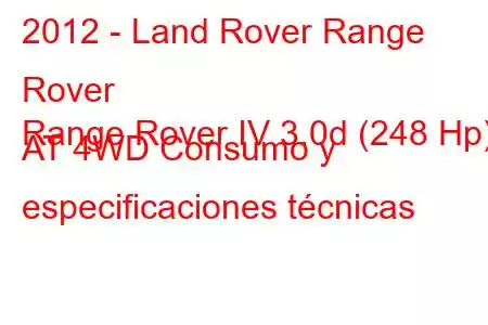 2012 - Land Rover Range Rover
Range Rover IV 3.0d (248 Hp) AT 4WD Consumo y especificaciones técnicas