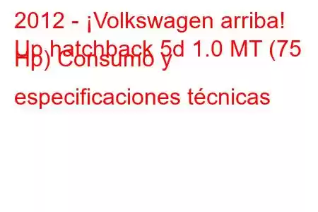 2012 - ¡Volkswagen arriba!
Up hatchback 5d 1.0 MT (75 Hp) Consumo y especificaciones técnicas