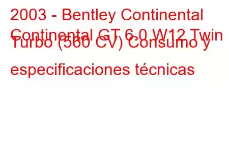 2003 - Bentley Continental
Continental GT 6.0 W12 Twin Turbo (560 CV) Consumo y especificaciones técnicas