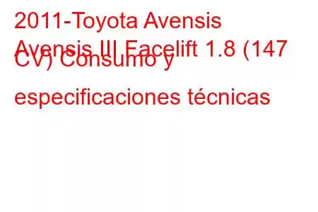 2011-Toyota Avensis
Avensis III Facelift 1.8 (147 CV) Consumo y especificaciones técnicas