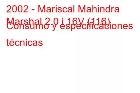 2002 - Mariscal Mahindra
Marshal 2.0 i 16V (116) Consumo y especificaciones técnicas