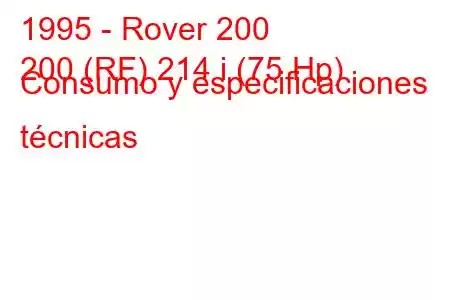 1995 - Rover 200
200 (RF) 214 i (75 Hp) Consumo y especificaciones técnicas