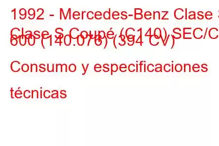 1992 - Mercedes-Benz Clase S
Clase S Coupé (C140) SEC/CL 600 (140.076) (394 CV) Consumo y especificaciones técnicas