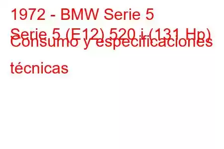 1972 - BMW Serie 5
Serie 5 (E12) 520 i (131 Hp) Consumo y especificaciones técnicas