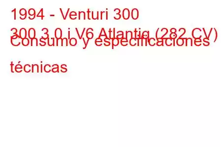 1994 - Venturi 300
300 3.0 i V6 Atlantiq (282 CV) Consumo y especificaciones técnicas