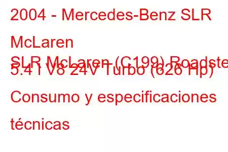 2004 - Mercedes-Benz SLR McLaren
SLR McLaren (C199) Roadster 5.4 i V8 24V Turbo (626 Hp) Consumo y especificaciones técnicas