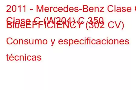 2011 - Mercedes-Benz Clase C
Clase C (W204) C 350 BlueEFFICIENCY (302 CV) Consumo y especificaciones técnicas