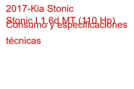 2017-Kia Stonic
Stonic I 1.6d MT (110 Hp) Consumo y especificaciones técnicas