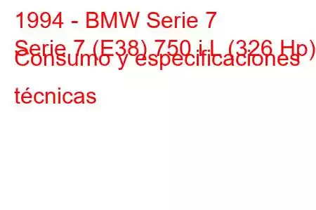 1994 - BMW Serie 7
Serie 7 (E38) 750 i L (326 Hp) Consumo y especificaciones técnicas