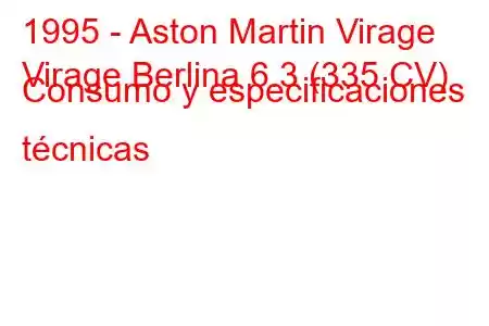 1995 - Aston Martin Virage
Virage Berlina 6.3 (335 CV) Consumo y especificaciones técnicas