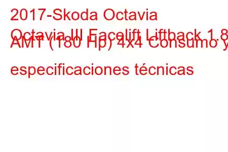 2017-Skoda Octavia
Octavia III Facelift Liftback 1.8 AMT (180 Hp) 4x4 Consumo y especificaciones técnicas