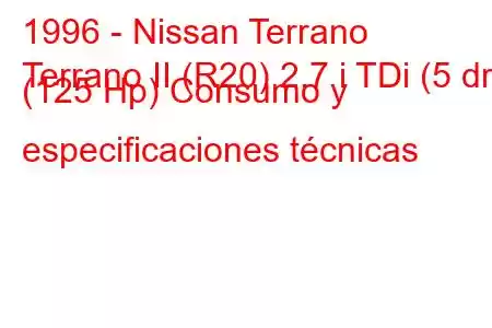 1996 - Nissan Terrano
Terrano II (R20) 2.7 i TDi (5 dr) (125 Hp) Consumo y especificaciones técnicas