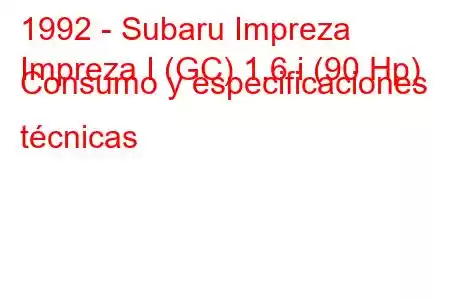 1992 - Subaru Impreza
Impreza I (GC) 1.6 i (90 Hp) Consumo y especificaciones técnicas