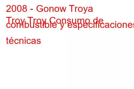 2008 - Gonow Troya
Troy Troy Consumo de combustible y especificaciones técnicas