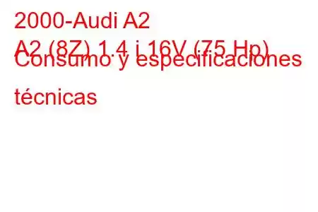 2000-Audi A2
A2 (8Z) 1.4 i 16V (75 Hp) Consumo y especificaciones técnicas