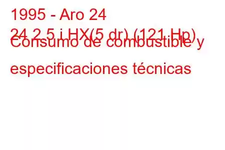 1995 - Aro 24
24 2.5 i HX(5 dr) (121 Hp) Consumo de combustible y especificaciones técnicas