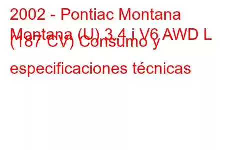 2002 - Pontiac Montana
Montana (U) 3.4 i V6 AWD L (187 CV) Consumo y especificaciones técnicas