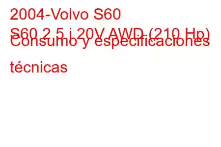 2004-Volvo S60
S60 2.5 i 20V AWD (210 Hp) Consumo y especificaciones técnicas