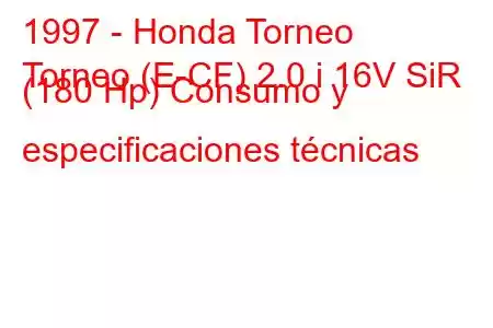 1997 - Honda Torneo
Torneo (E-CF) 2.0 i 16V SiR (180 Hp) Consumo y especificaciones técnicas