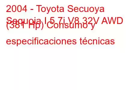 2004 - Toyota Secuoya
Sequoia I 5.7i V8 32V AWD (381 Hp) Consumo y especificaciones técnicas