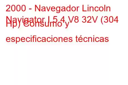 2000 - Navegador Lincoln
Navigator I 5.4 V8 32V (304 Hp) Consumo y especificaciones técnicas