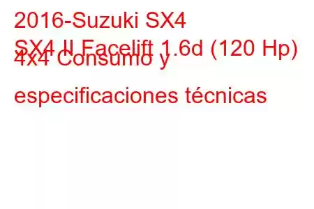 2016-Suzuki SX4
SX4 II Facelift 1.6d (120 Hp) 4x4 Consumo y especificaciones técnicas