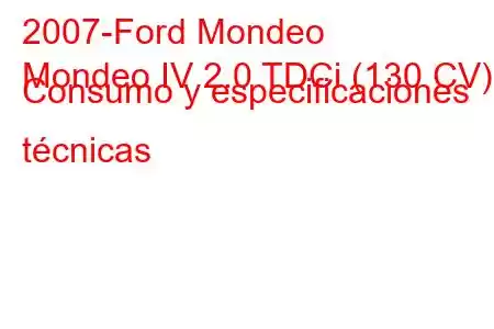 2007-Ford Mondeo
Mondeo IV 2.0 TDCi (130 CV) Consumo y especificaciones técnicas