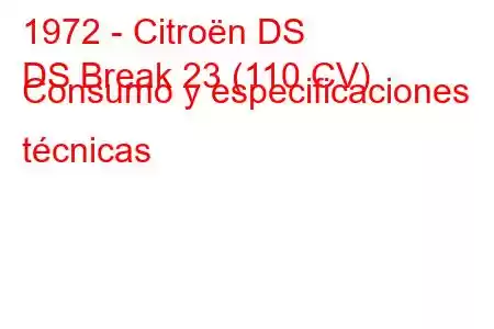 1972 - Citroën DS
DS Break 23 (110 CV) Consumo y especificaciones técnicas