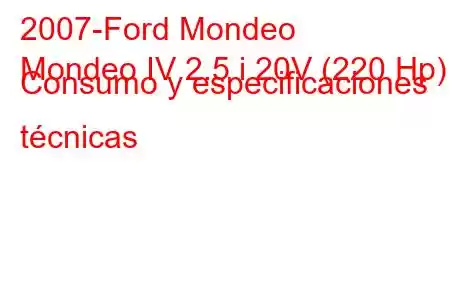 2007-Ford Mondeo
Mondeo IV 2.5 i 20V (220 Hp) Consumo y especificaciones técnicas