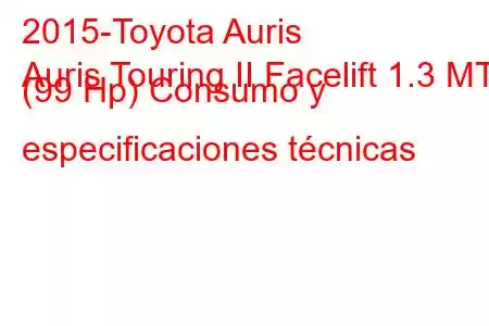 2015-Toyota Auris
Auris Touring II Facelift 1.3 MT (99 Hp) Consumo y especificaciones técnicas