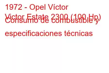 1972 - Opel Víctor
Victor Estate 2300 (100 Hp) Consumo de combustible y especificaciones técnicas