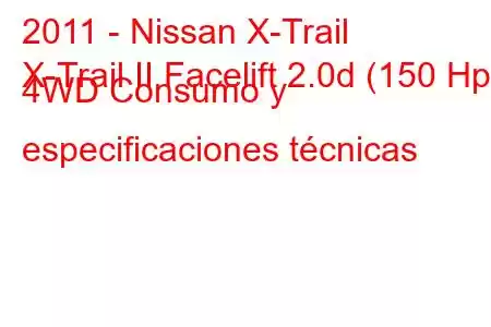 2011 - Nissan X-Trail
X-Trail II Facelift 2.0d (150 Hp) 4WD Consumo y especificaciones técnicas