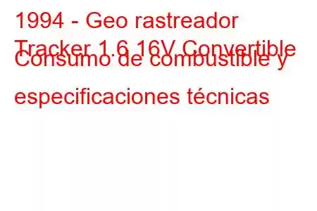 1994 - Geo rastreador
Tracker 1.6 16V Convertible Consumo de combustible y especificaciones técnicas