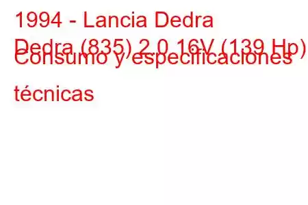 1994 - Lancia Dedra
Dedra (835) 2.0 16V (139 Hp) Consumo y especificaciones técnicas