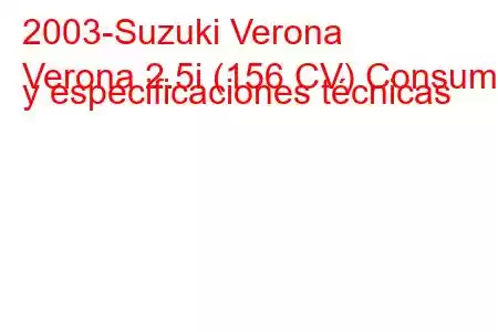 2003-Suzuki Verona
Verona 2.5i (156 CV) Consumo y especificaciones técnicas