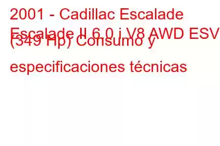 2001 - Cadillac Escalade
Escalade II 6.0 i V8 AWD ESV (349 Hp) Consumo y especificaciones técnicas