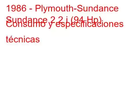 1986 - Plymouth-Sundance
Sundance 2.2 i (94 Hp) Consumo y especificaciones técnicas