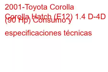 2001-Toyota Corolla
Corolla Hatch (E12) 1.4 D-4D (90 Hp) Consumo y especificaciones técnicas