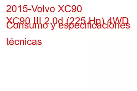 2015-Volvo XC90
XC90 III 2.0d (225 Hp) 4WD Consumo y especificaciones técnicas