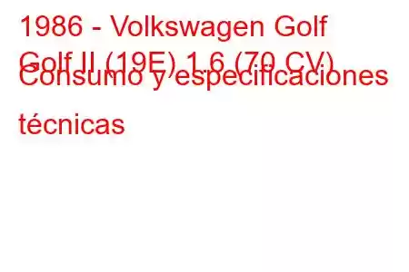 1986 - Volkswagen Golf
Golf II (19E) 1.6 (70 CV) Consumo y especificaciones técnicas