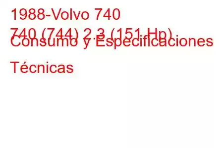 1988-Volvo 740
740 (744) 2.3 (151 Hp) Consumo y Especificaciones Técnicas