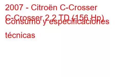 2007 - Citroën C-Crosser
C-Crosser 2.2 TD (156 Hp) Consumo y especificaciones técnicas