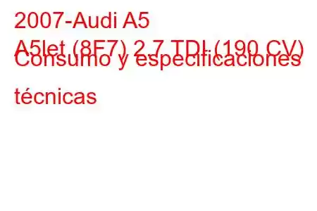 2007-Audi A5
A5let (8F7) 2.7 TDI (190 CV) Consumo y especificaciones técnicas