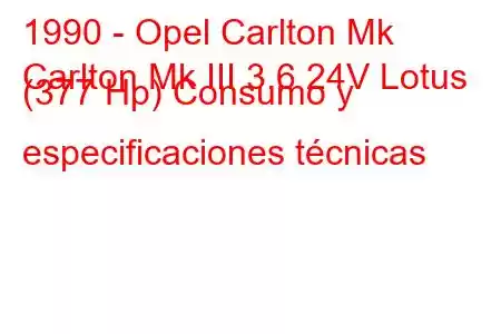 1990 - Opel Carlton Mk
Carlton Mk III 3.6 24V Lotus (377 Hp) Consumo y especificaciones técnicas