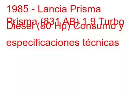 1985 - Lancia Prisma
Prisma (831 AB) 1.9 Turbo Diesel (80 Hp) Consumo y especificaciones técnicas