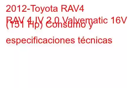 2012-Toyota RAV4
RAV 4 IV 2.0 Valvematic 16V (151 Hp) Consumo y especificaciones técnicas