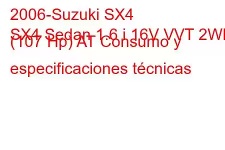 2006-Suzuki SX4
SX4 Sedan 1.6 i 16V VVT 2WD (107 Hp) AT Consumo y especificaciones técnicas